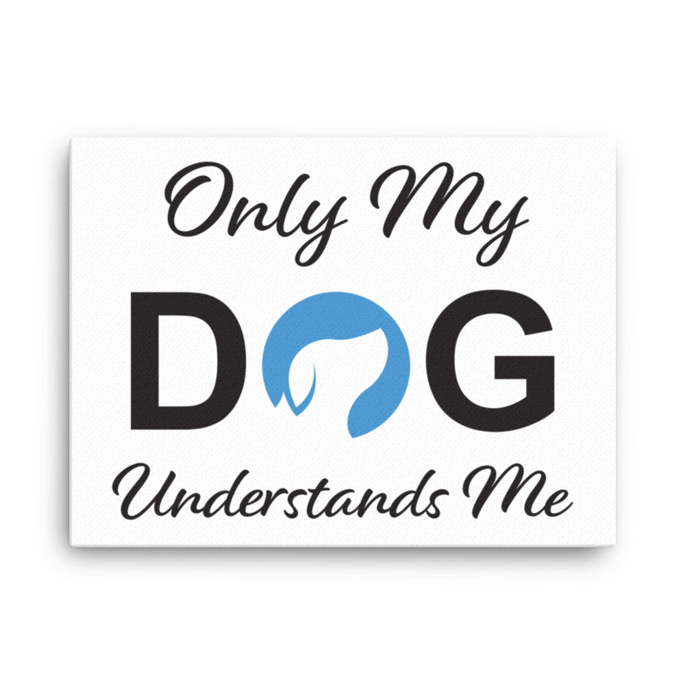 Only My Dog Understands Me Canvas