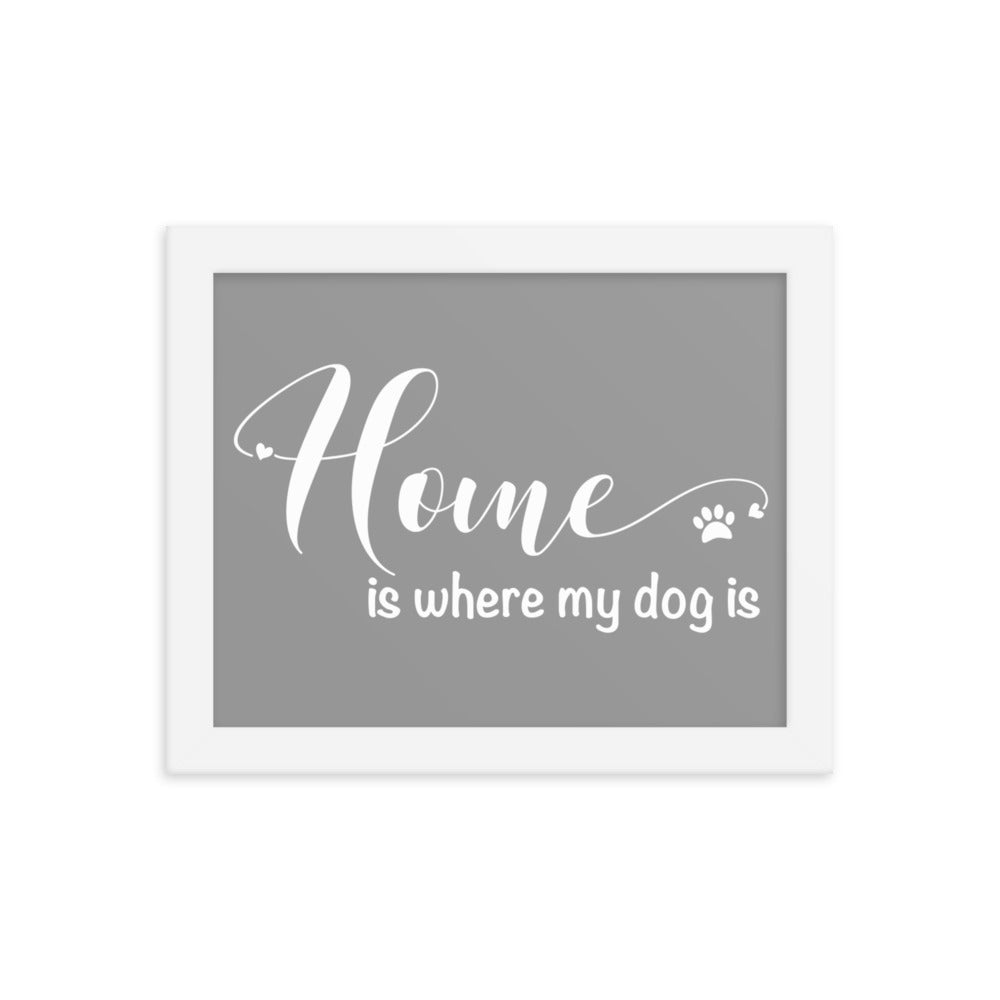 Home is Where My Dog Is Framed Print - Grey