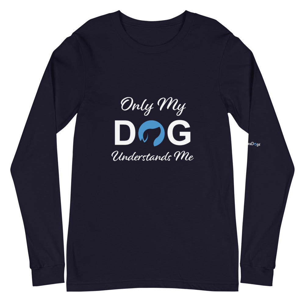 Only My Dog Understands Me Long Sleeve Tee