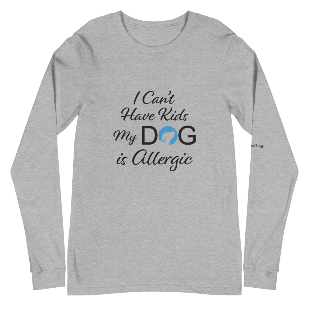 I Can&#39;t Have Kids My Dog is Allergic Logo Long Sleeve Tee