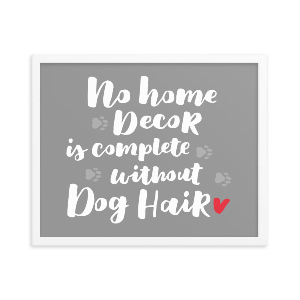 No Home Decor is Complete Without Dog Hair Framed Print - Grey