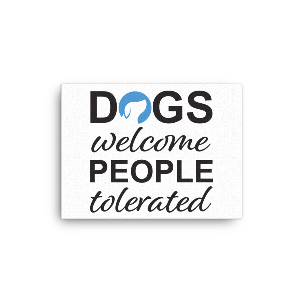 Dogs Welcome People Tolerated Canvas