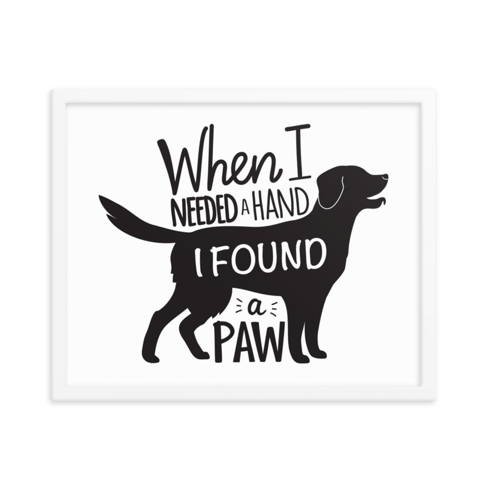 When I Needed a Hand I Found a Paw Framed Print