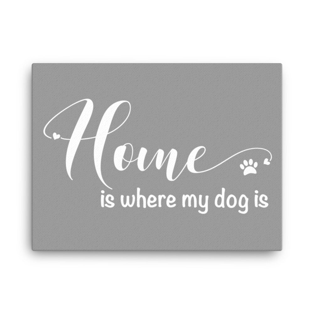 Home is Where My Dog Is Canvas - Grey