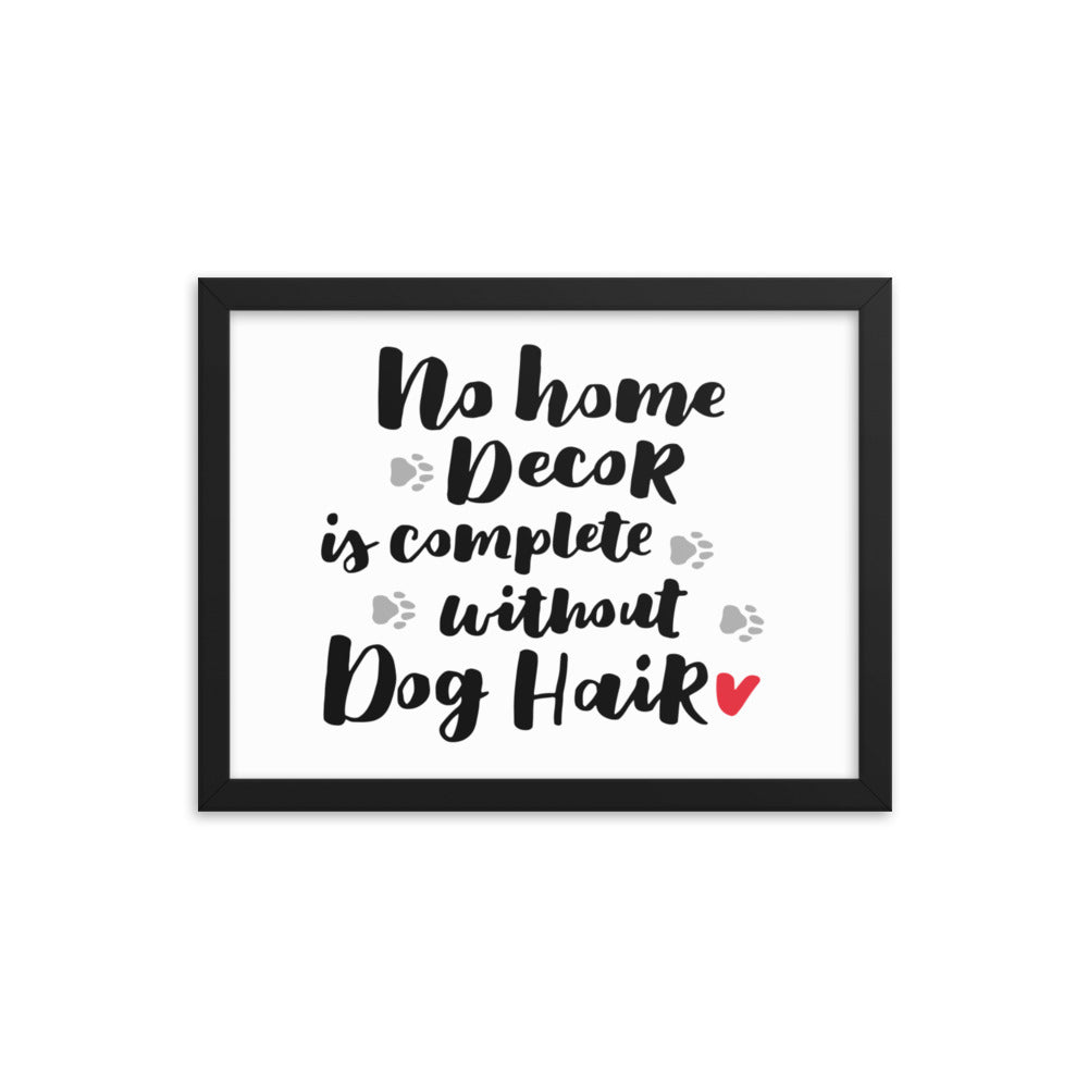 No Home Decor is Complete without Dog Hair Framed Print