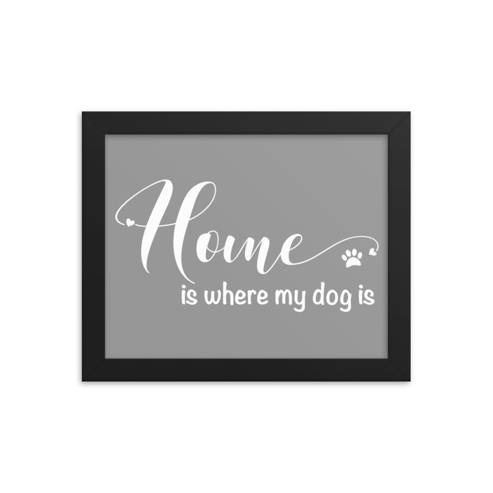 Home is Where My Dog Is Framed Print - Grey