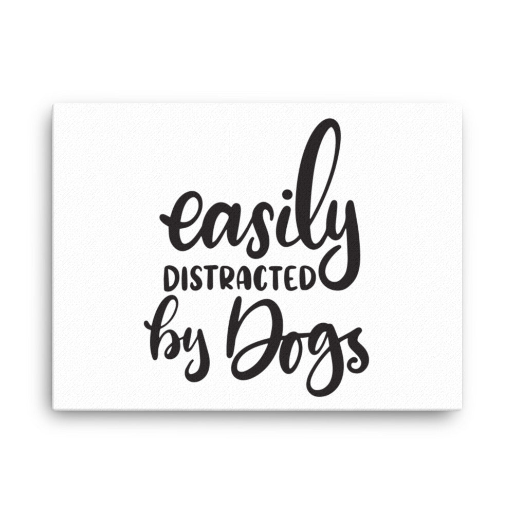 Easily Distracted by Dogs Canvas