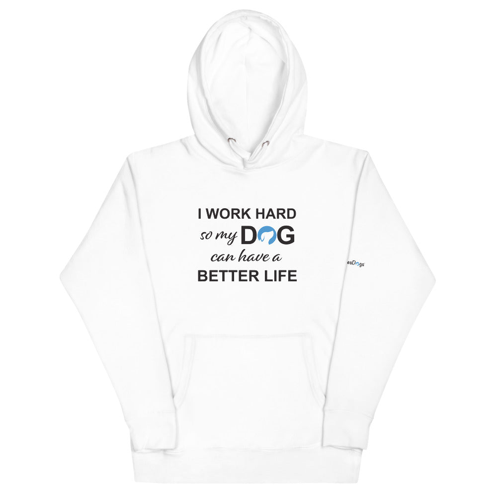 I Work Hard So My Dog Can Have a Better Life Hoodie