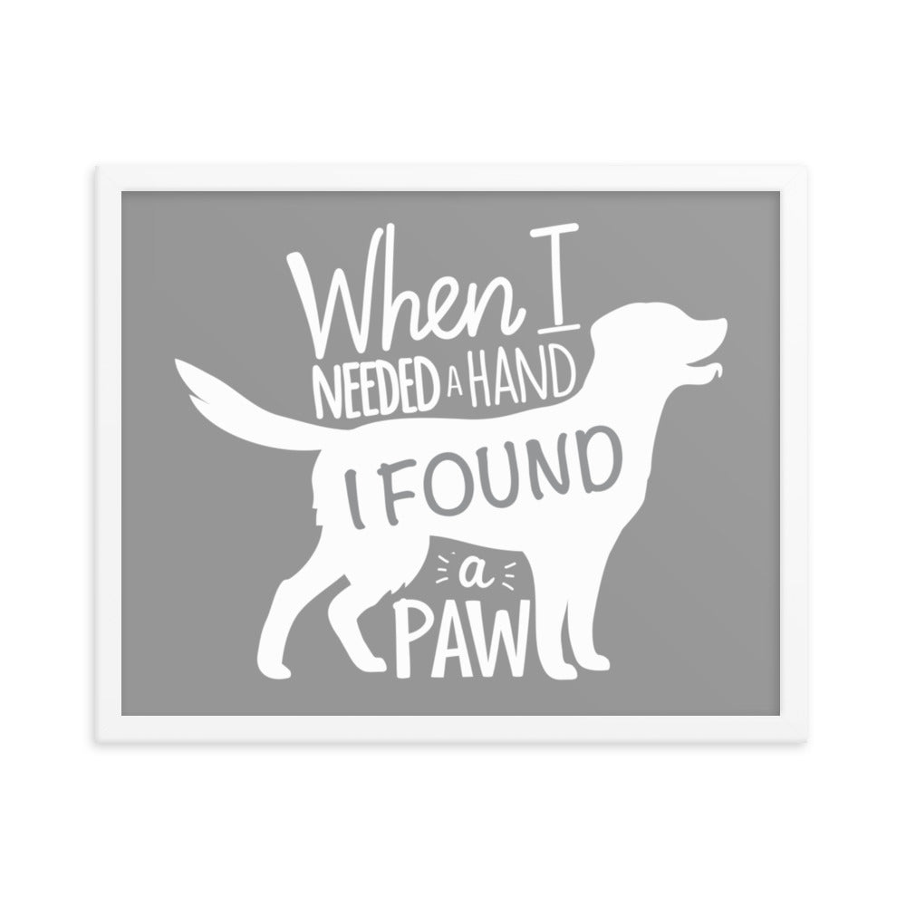 When I Needed a Hand I Found a Paw Framed Print - Grey