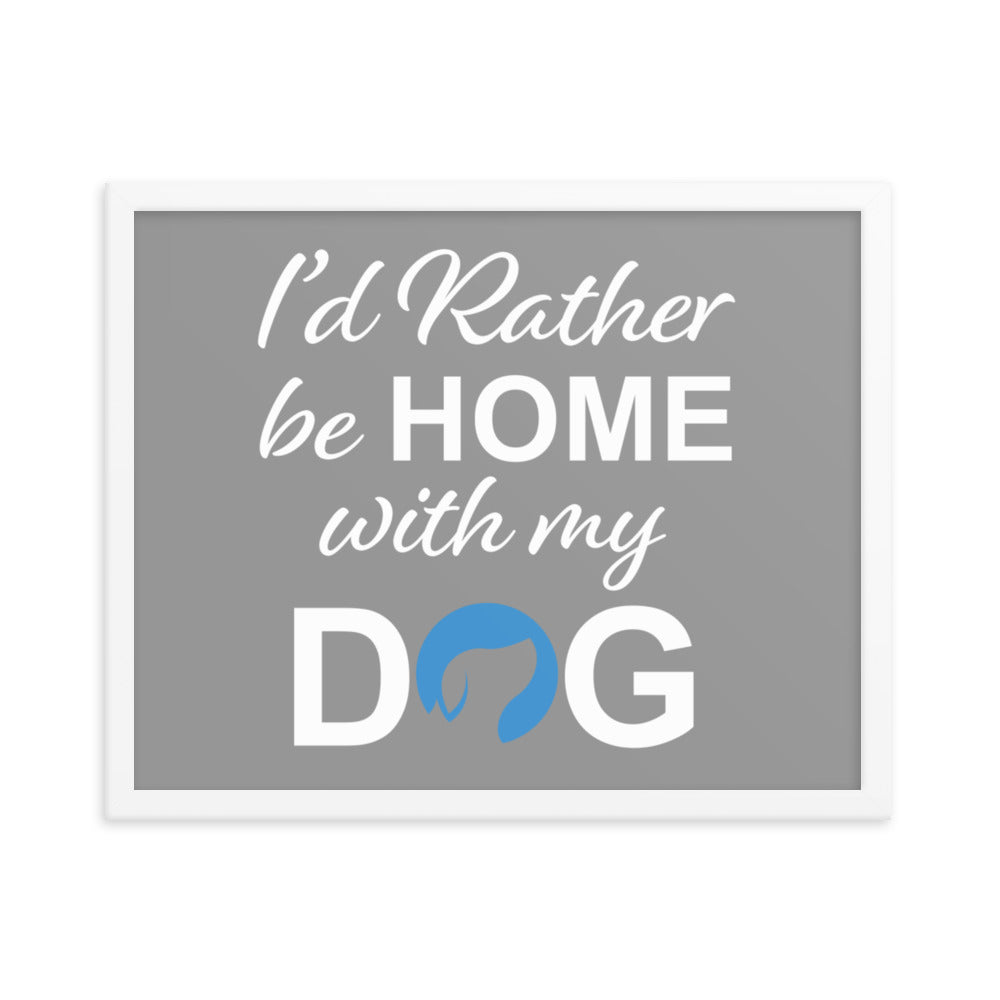 I&#39;d Rather Be Home with My Dog Framed Print - Grey