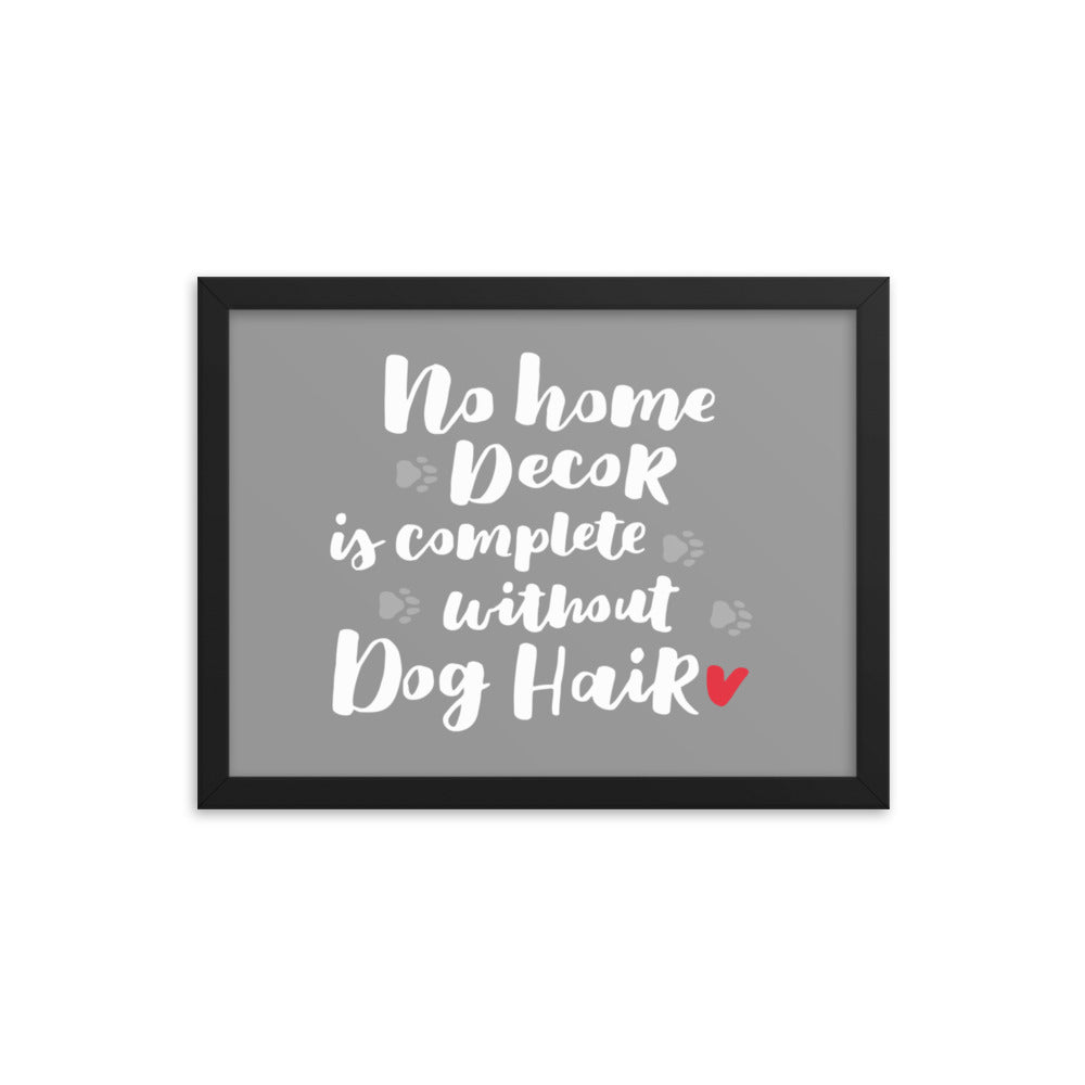 No Home Decor is Complete Without Dog Hair Framed Print - Grey