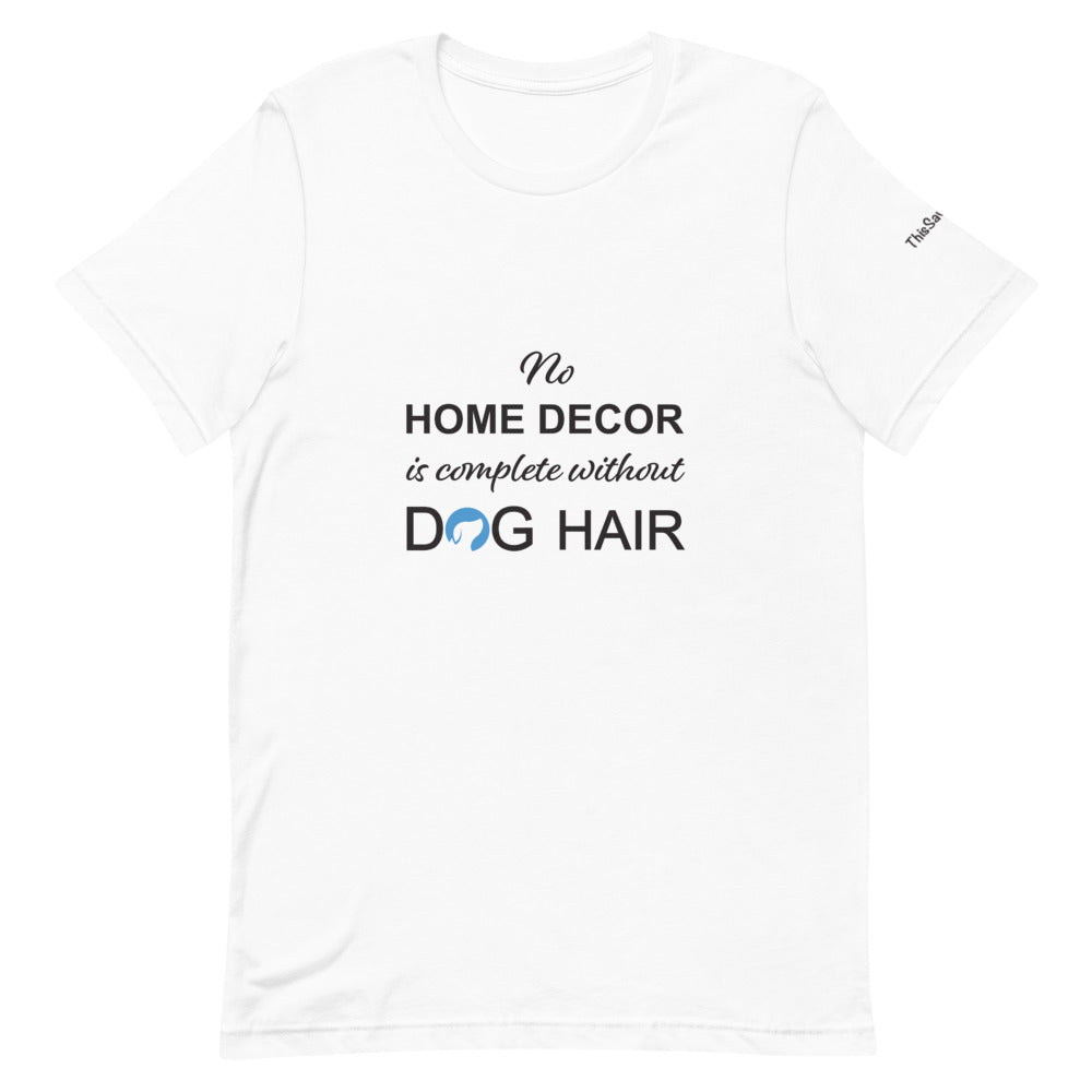 No Home Decor is Complete Without Dog Hair Logo Tee