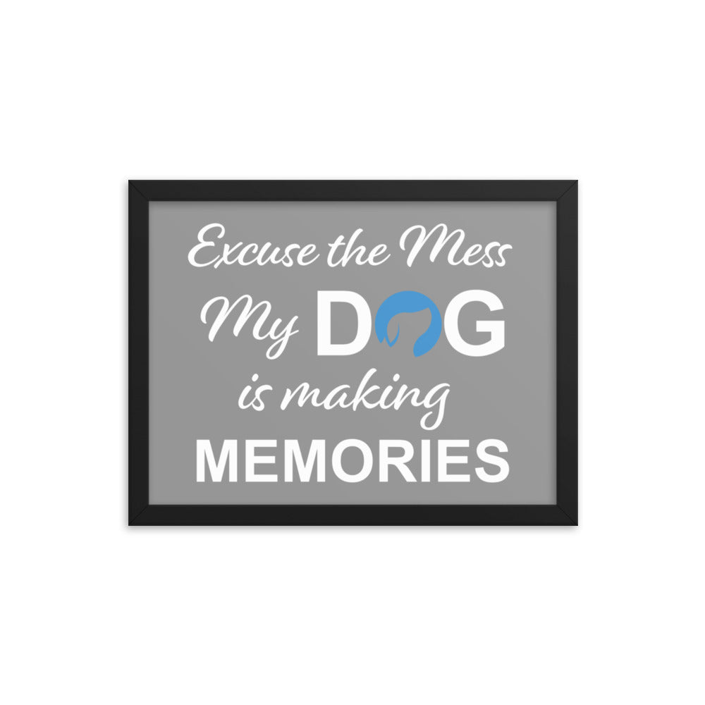 Excuse the Mess My Dog is Making Memories Framed Print - Grey