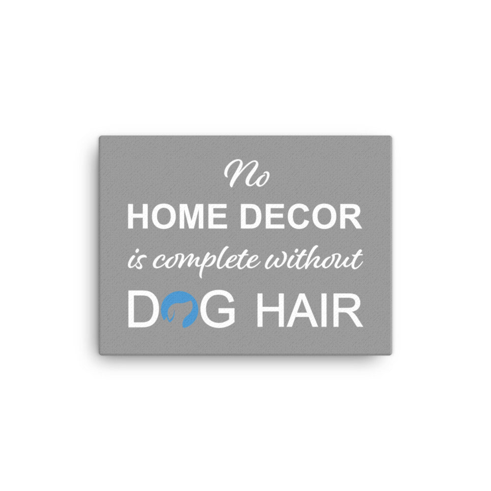 No Home Decor is Complete Without Dog Hair Logo Canvas - Grey