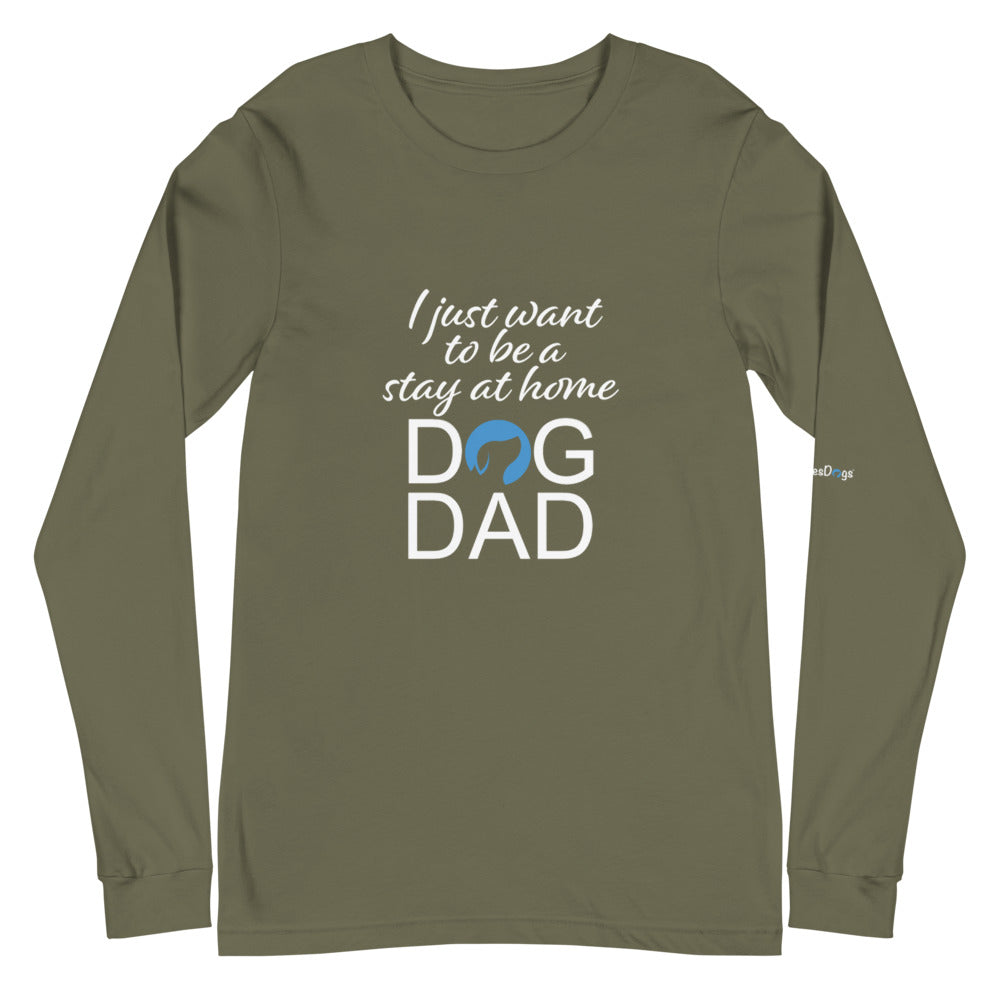 I Just Want to Be a Stay at Home Dog Dad Long Sleeve Tee