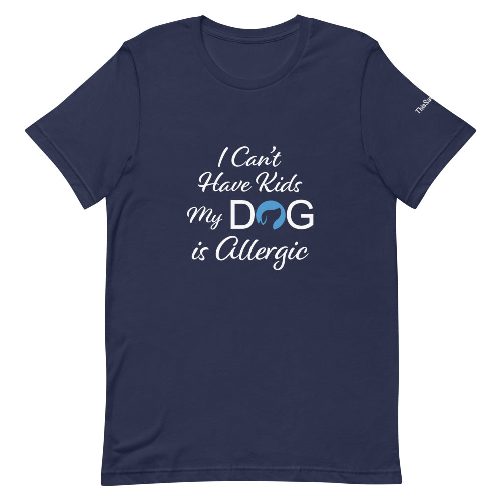 I Can&#39;t Have Kids My Dog is Allergic Logo Tee