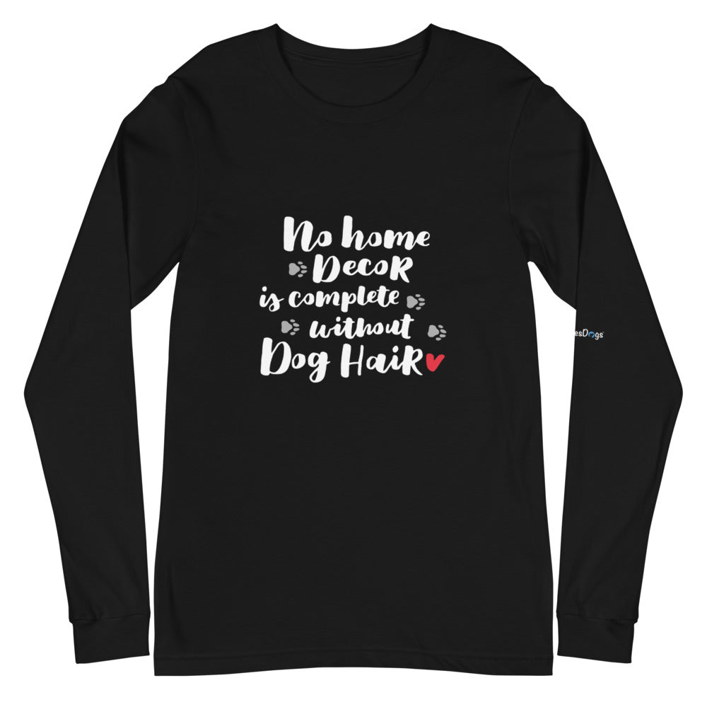 No Home Decor is Complete without Dog Hair Long Sleeve Tee