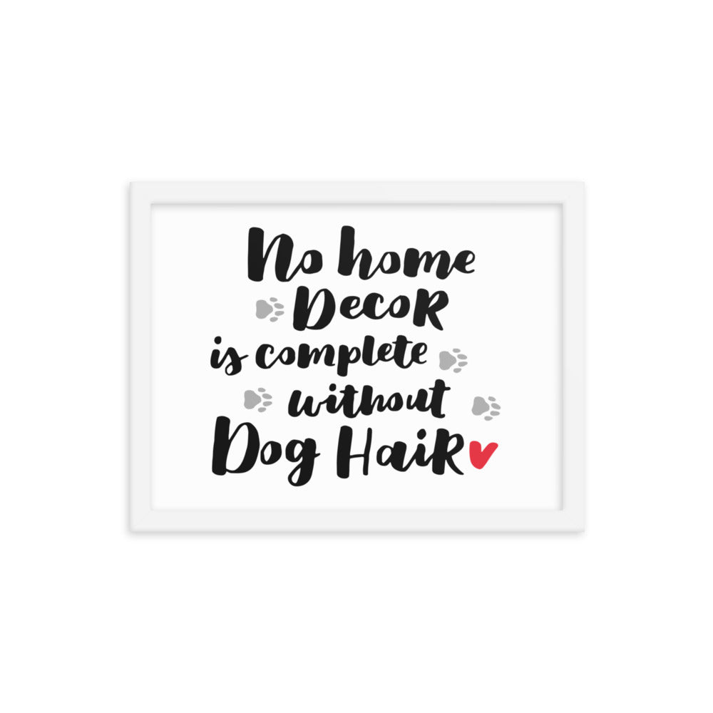 No Home Decor is Complete without Dog Hair Framed Print