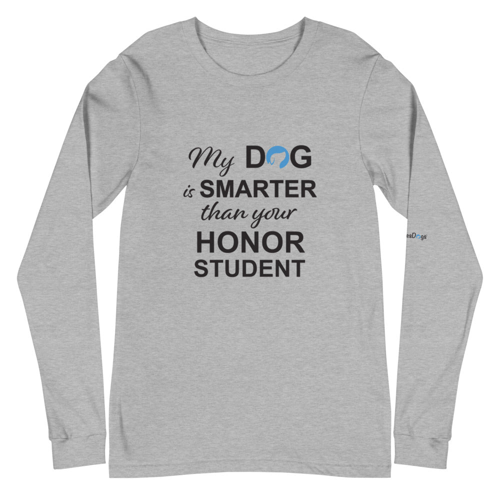 My Dog is Smarter Than Your Honor Student Long Sleeve Tee