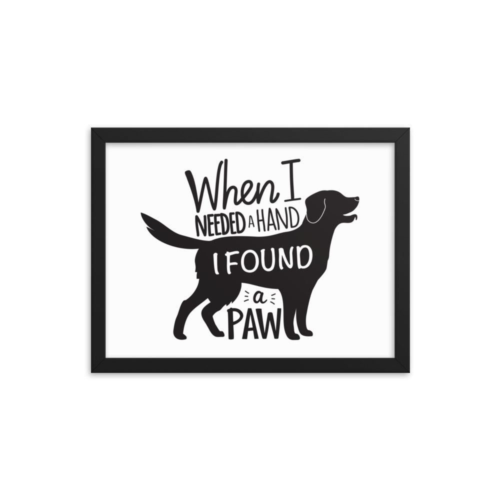 When I Needed a Hand I Found a Paw Framed Print