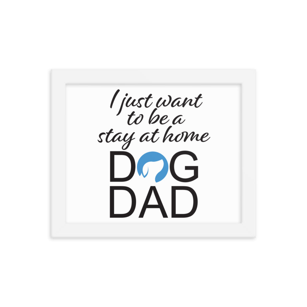 I Just Want to be a Stay at Home Dog Dad Framed Print