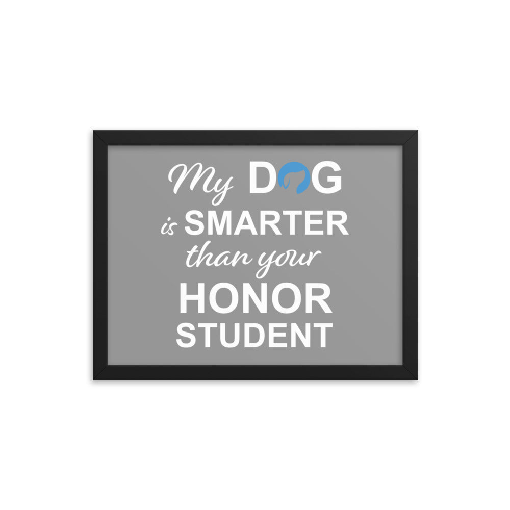 My Dog is Smarter Than Your Honor Student Framed Print (Grey)