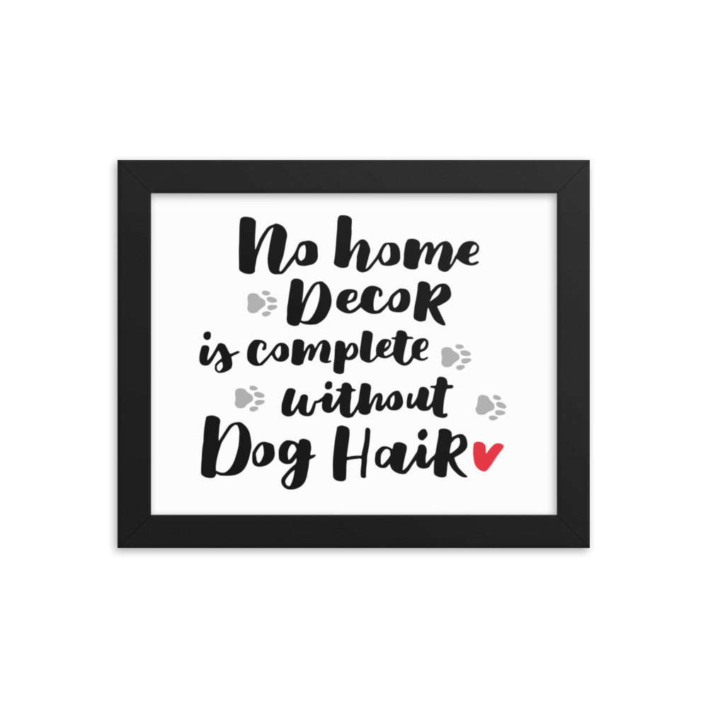 No Home Decor is Complete without Dog Hair Framed Print