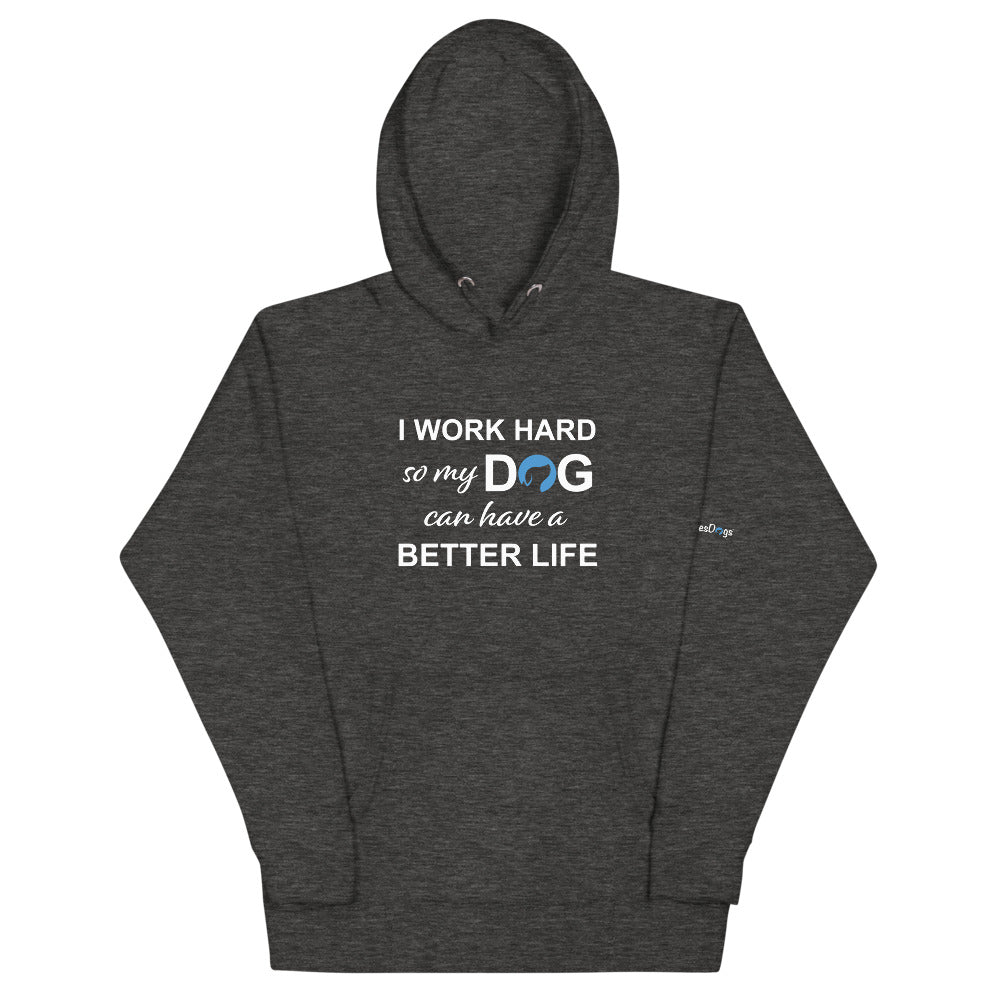 I Work Hard So My Dog Can Have a Better Life Hoodie