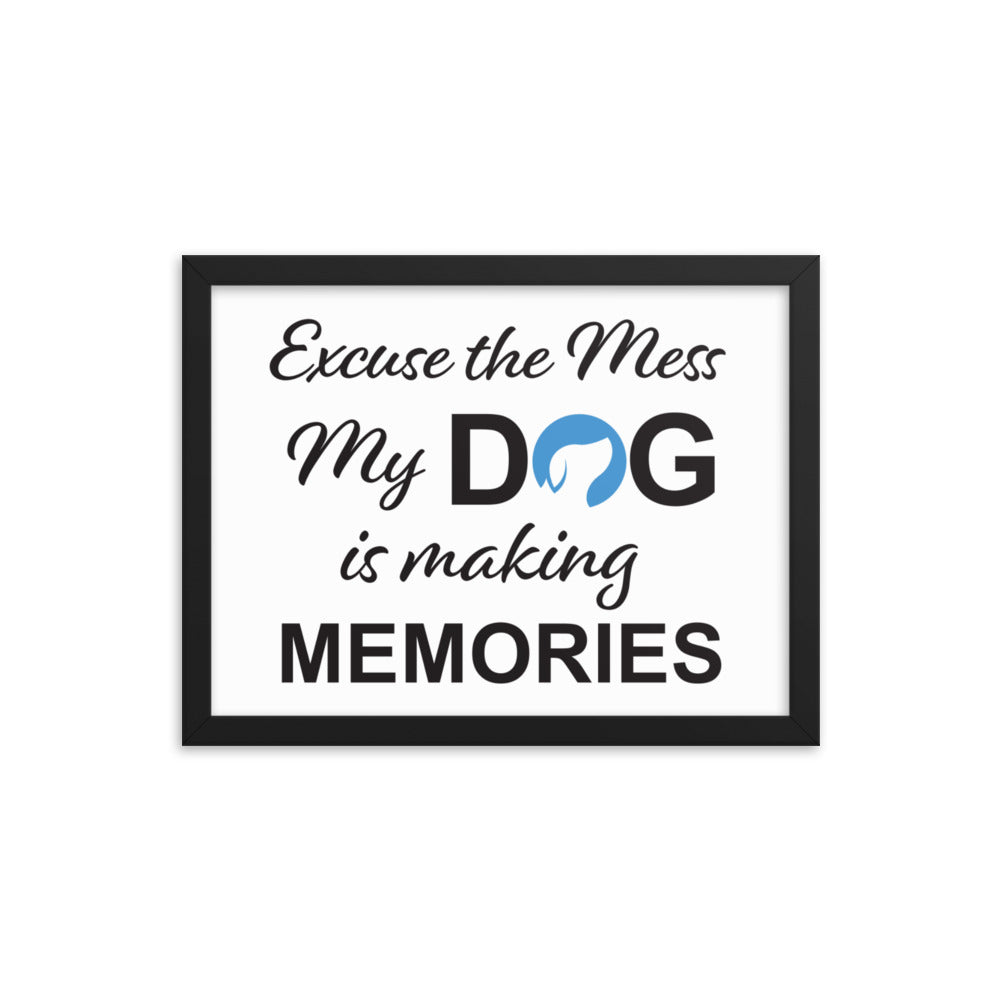 Excuse the Mess My Dog is Making Memories Framed Print