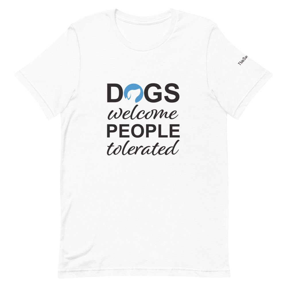 Dogs Welcome People Tolerated Tee