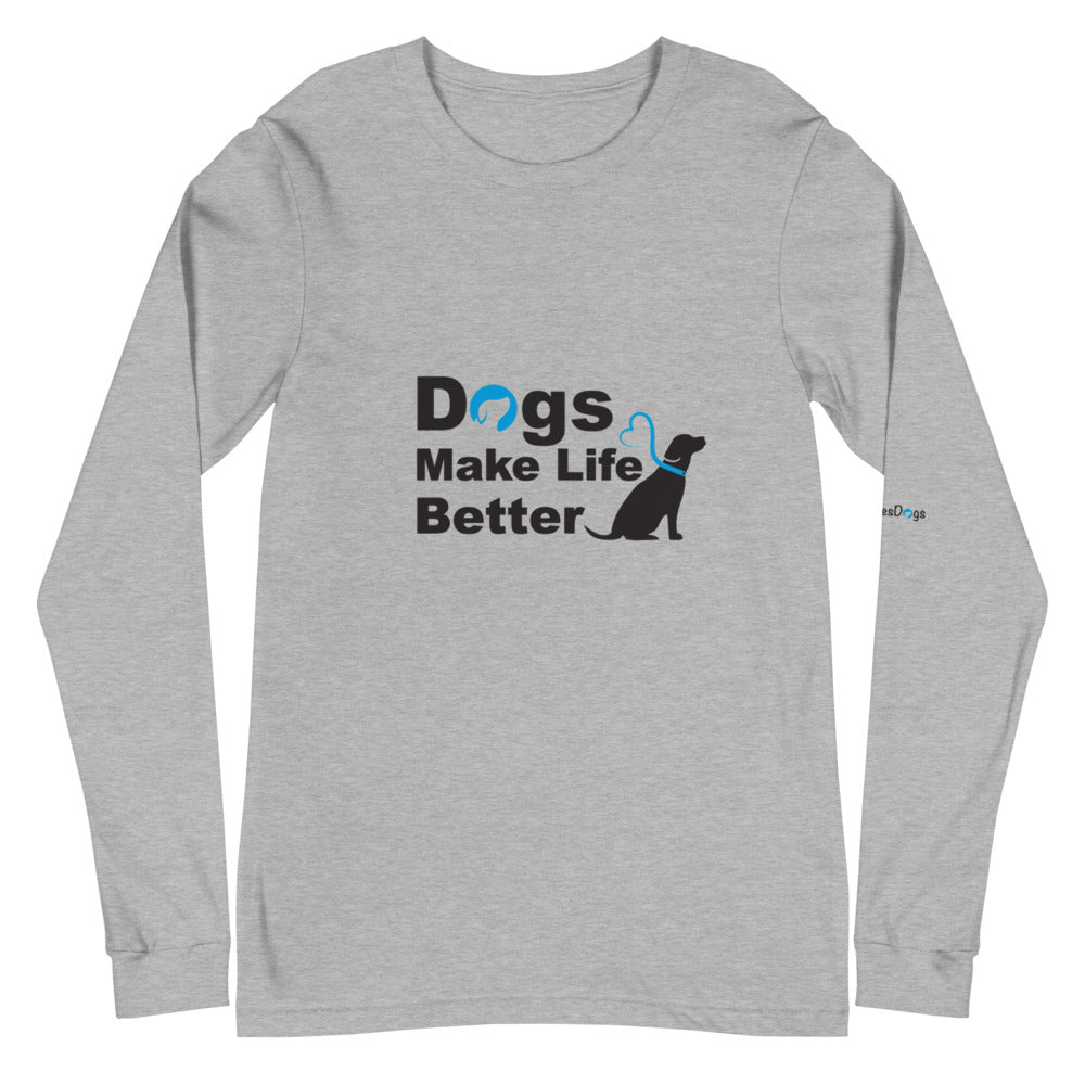 Dogs Make Life Better Long Sleeve Tee