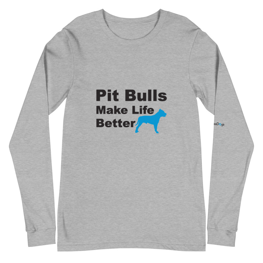 Pit Bulls Make Life Better Long Sleeve Tee