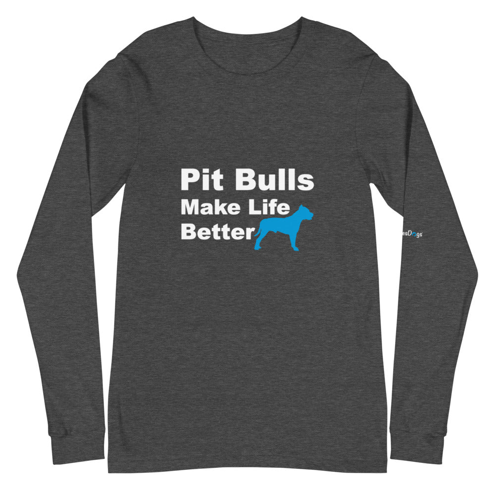 Pit Bulls Make Life Better Long Sleeve Tee