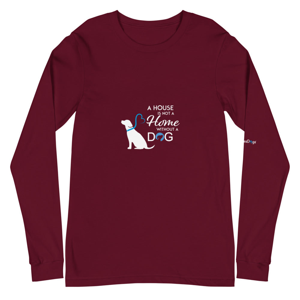 A House is Not a Home Without a Dog Long Sleeve Tee