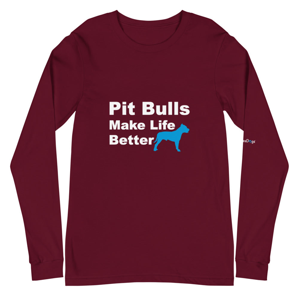 Pit Bulls Make Life Better Long Sleeve Tee