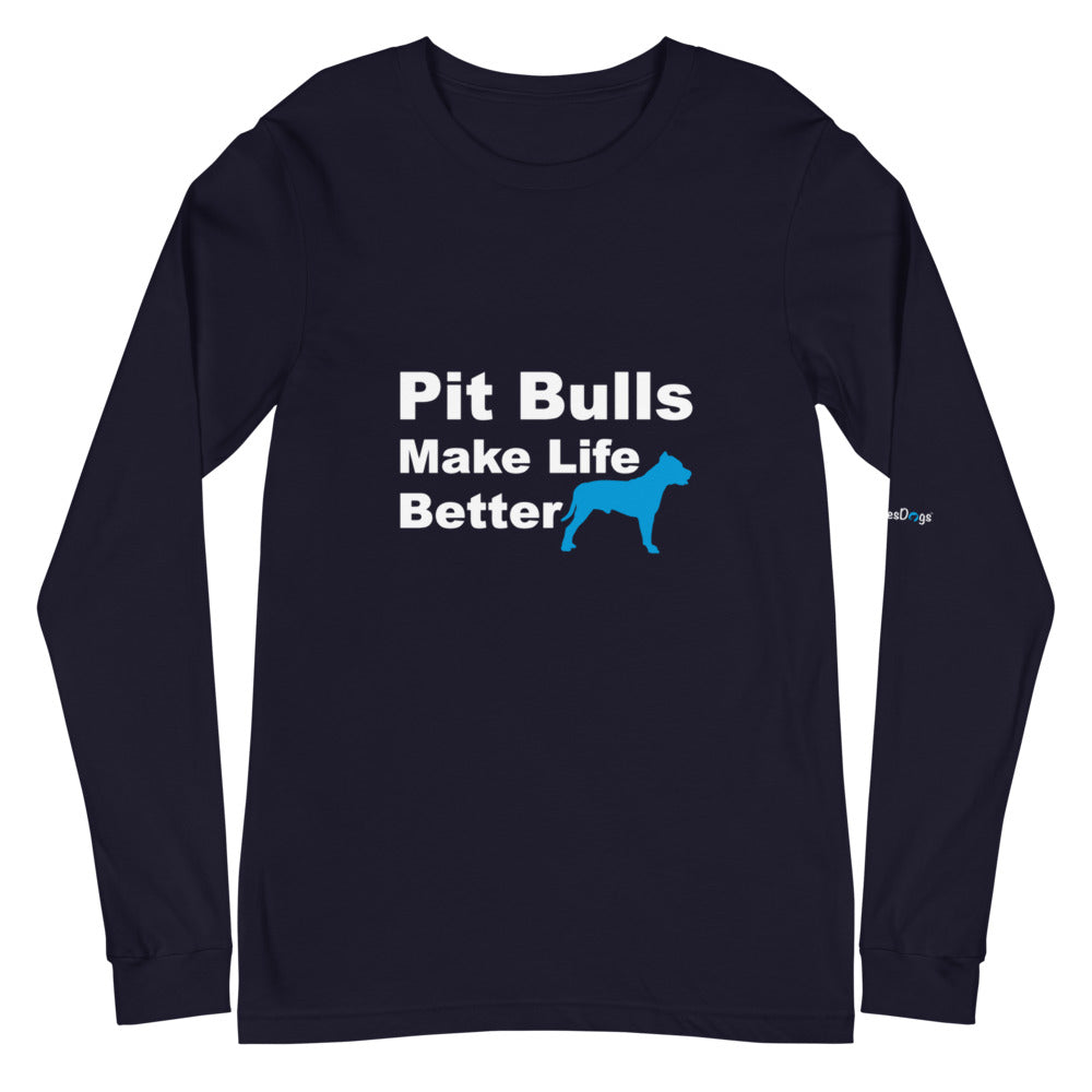 Pit Bulls Make Life Better Long Sleeve Tee