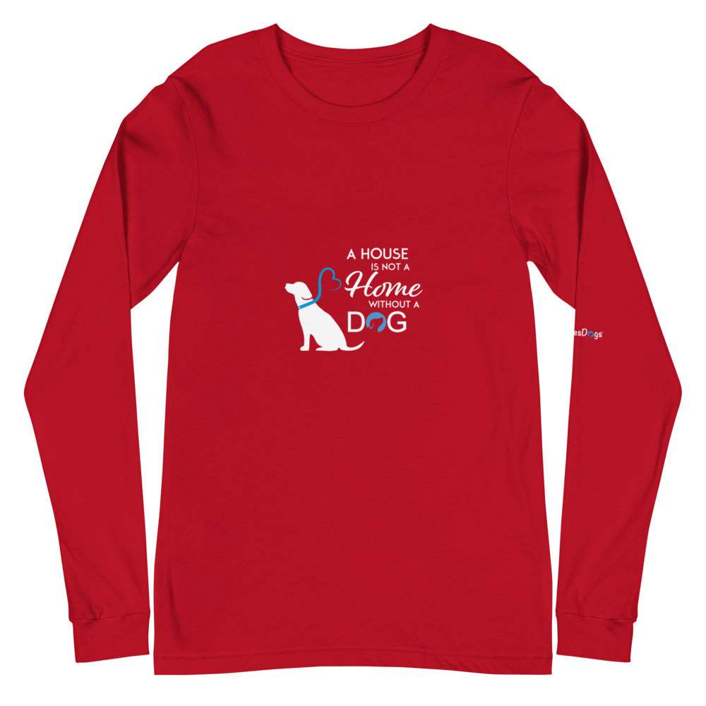 A House is Not a Home Without a Dog Long Sleeve Tee