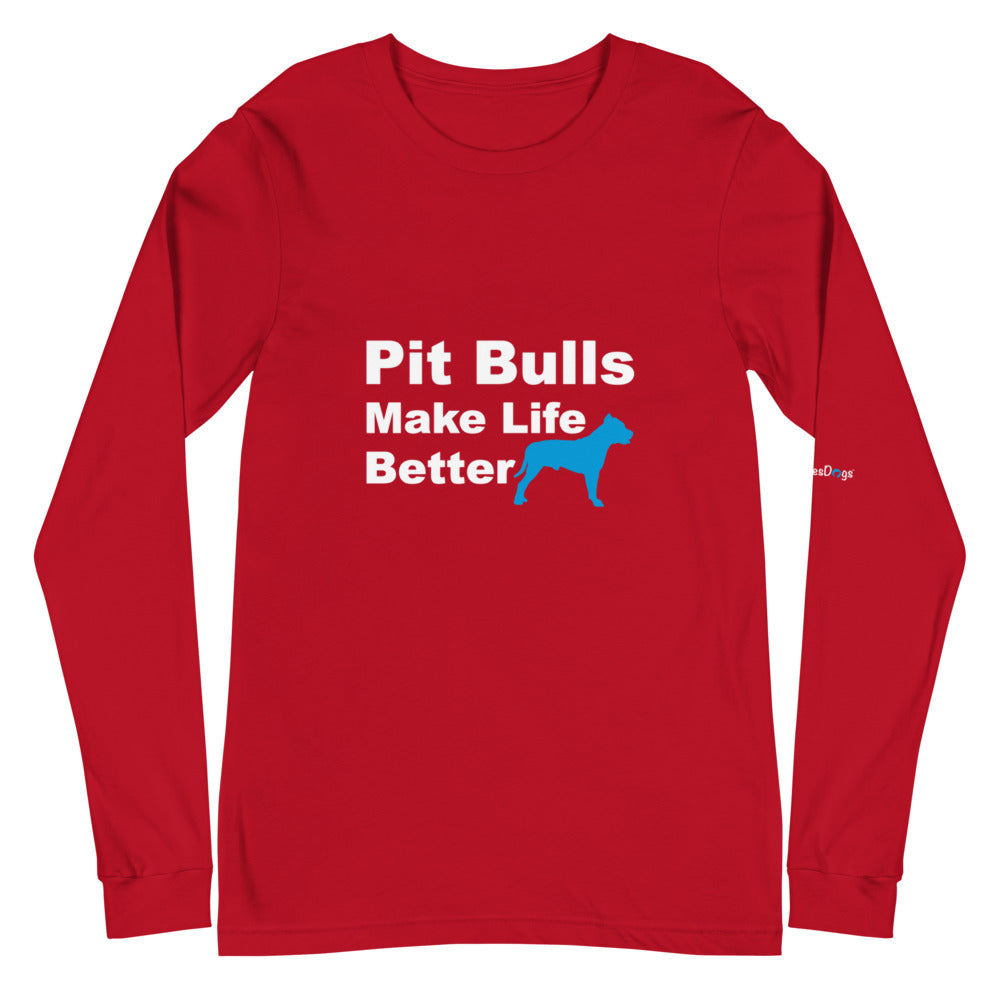 Pit Bulls Make Life Better Long Sleeve Tee