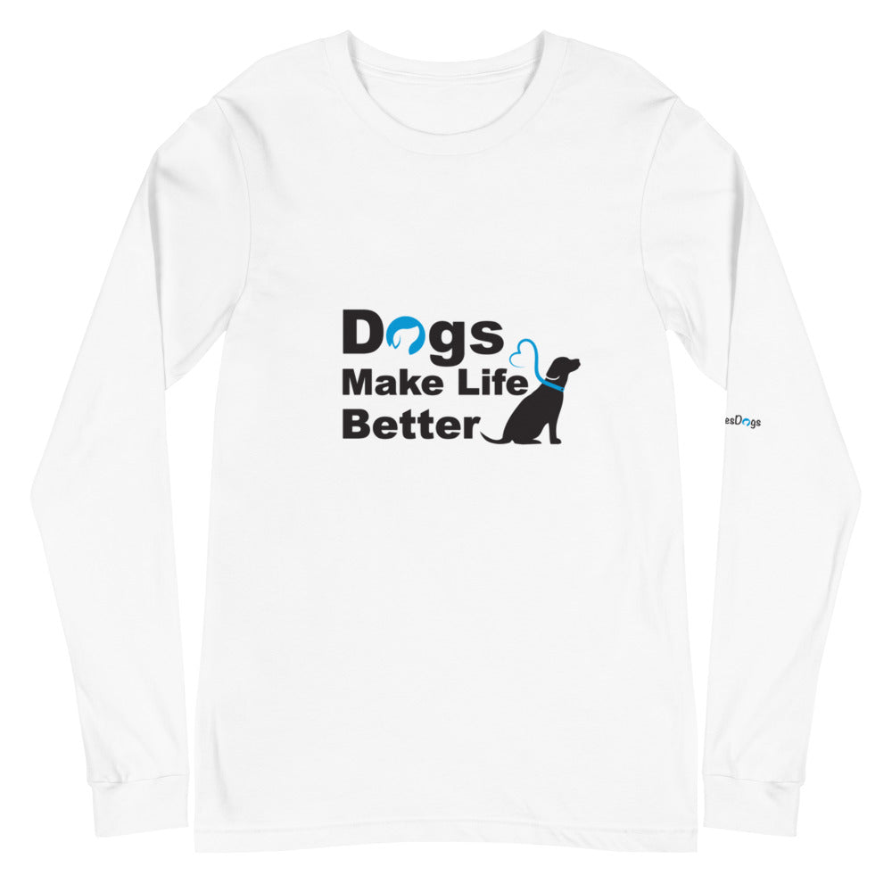 Dogs Make Life Better Long Sleeve Tee