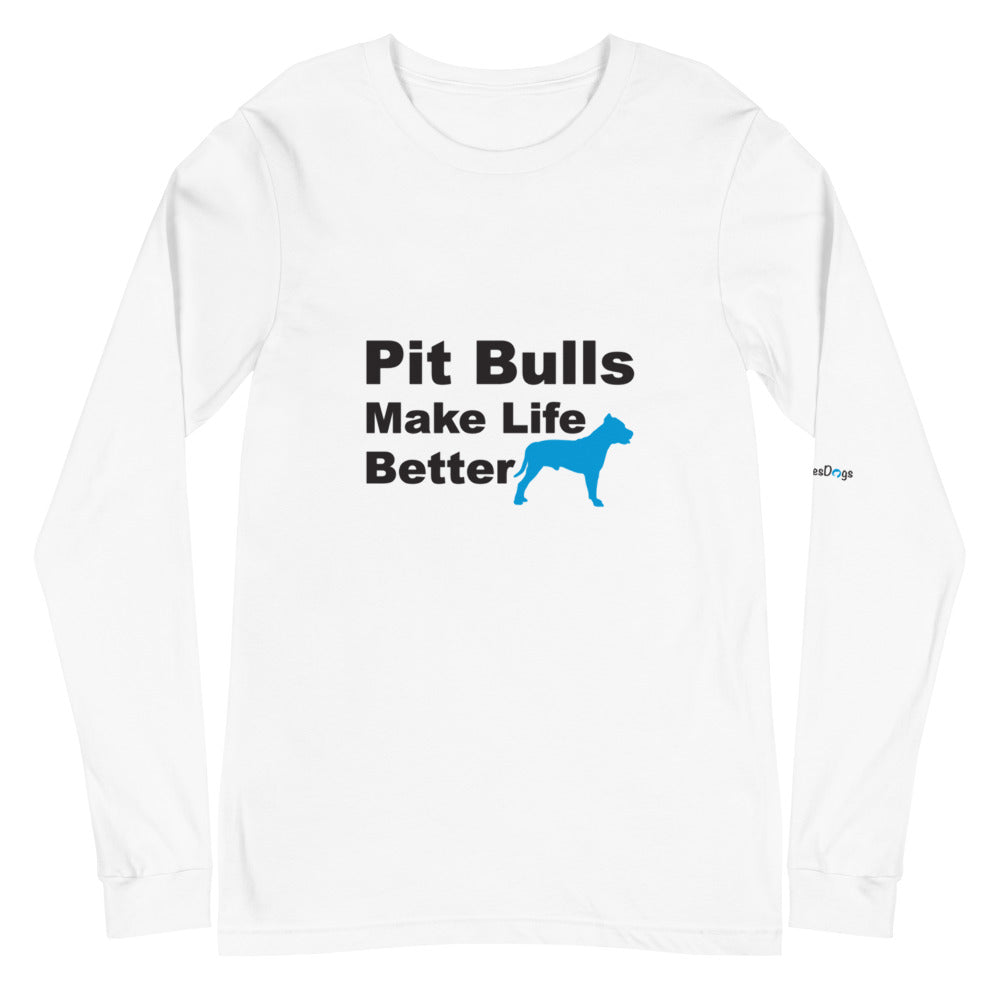 Pit Bulls Make Life Better Long Sleeve Tee