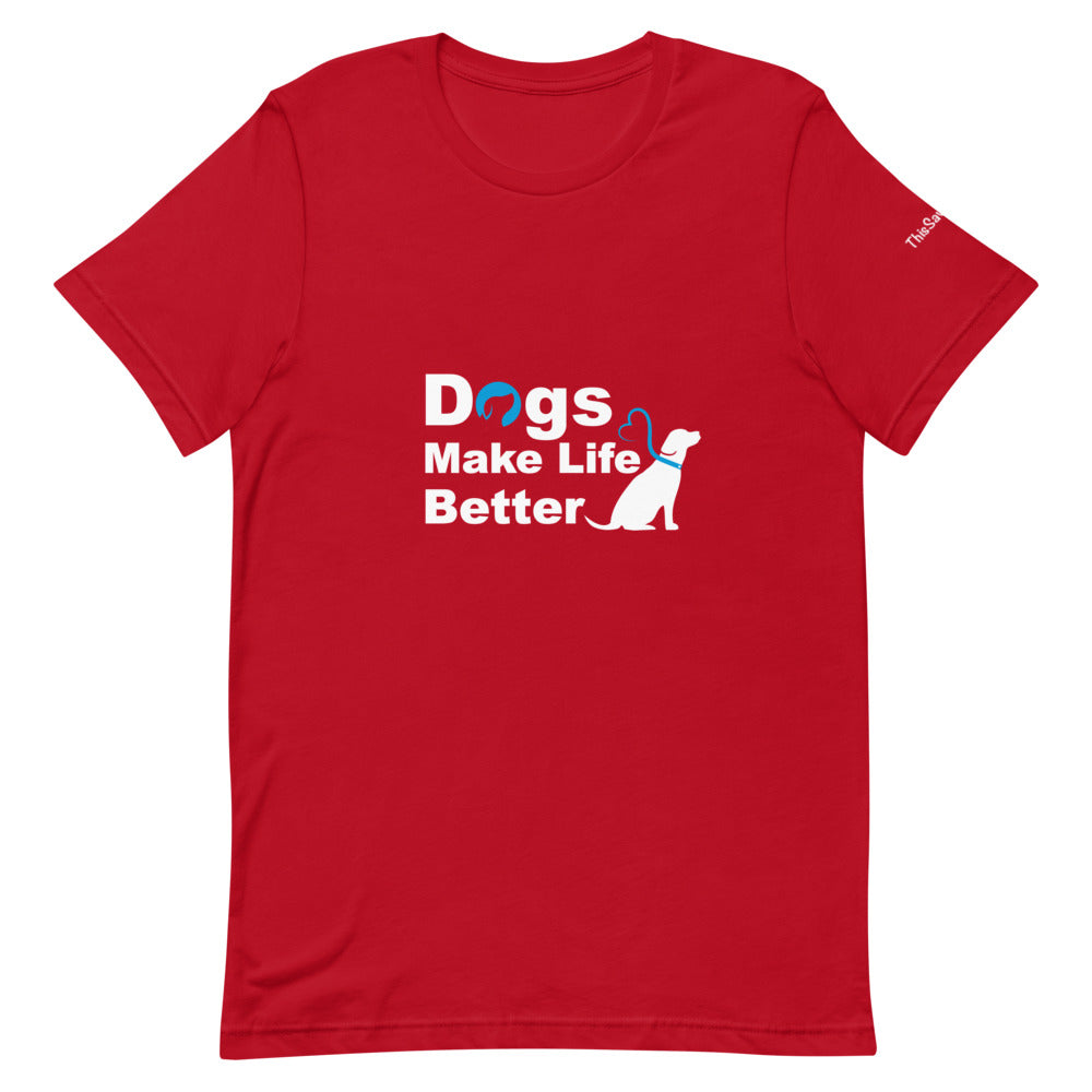 Dogs Make Life Better Tee