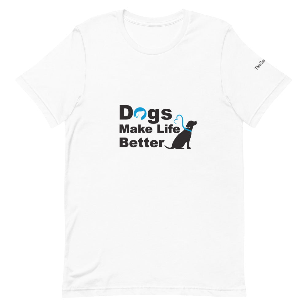 Dogs Make Life Better Tee