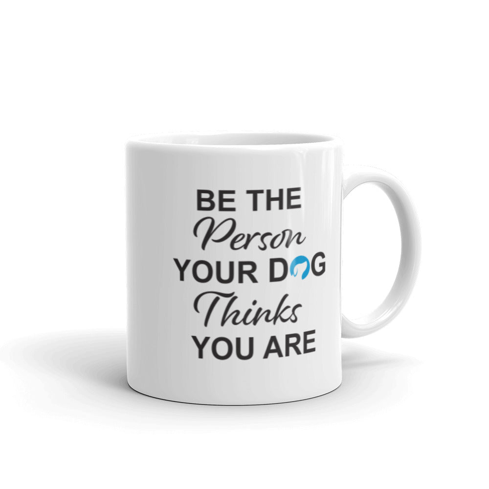 Be the Person Your Dog Thinks You Are Mug