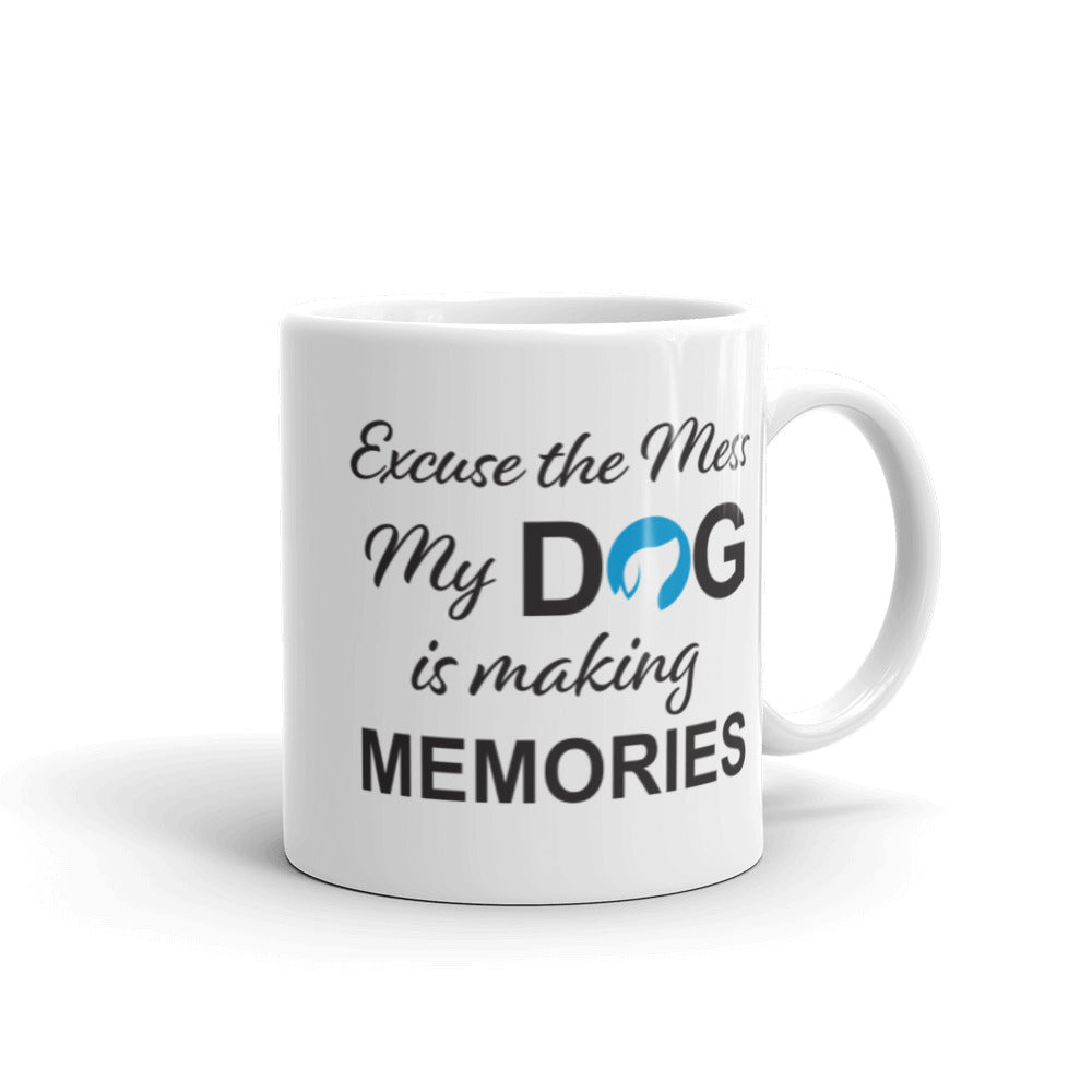 Excuse the Mess My Dog is Making Memories Mug