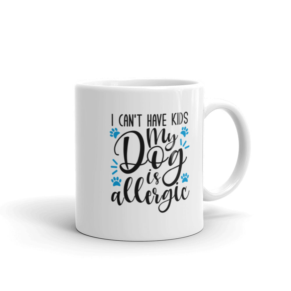 I Can&#39;t Have Kids My Dog is Allergic Mug