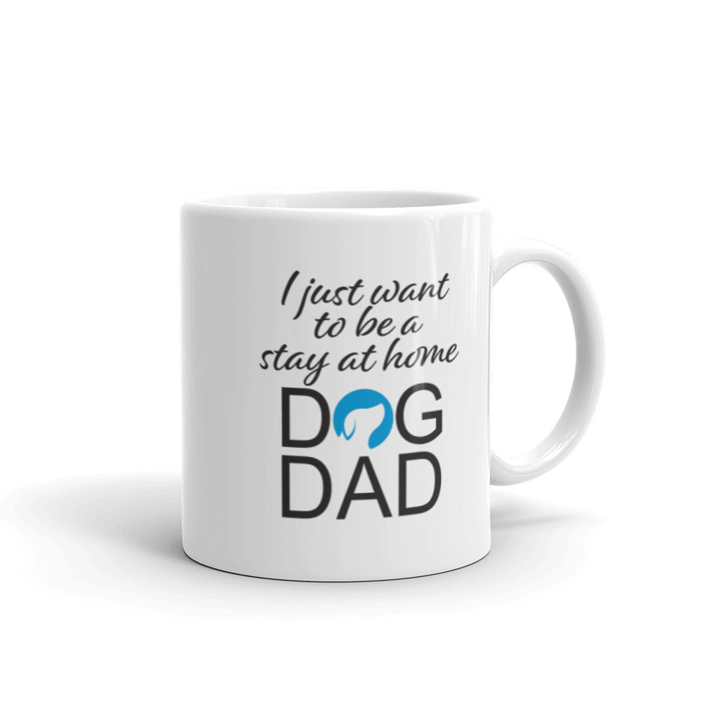 I Just Want to be a Stay at Home Dog Dad Mug