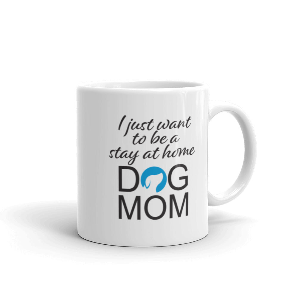 I Just Want to be a Stay at Home Dog Mom Mug