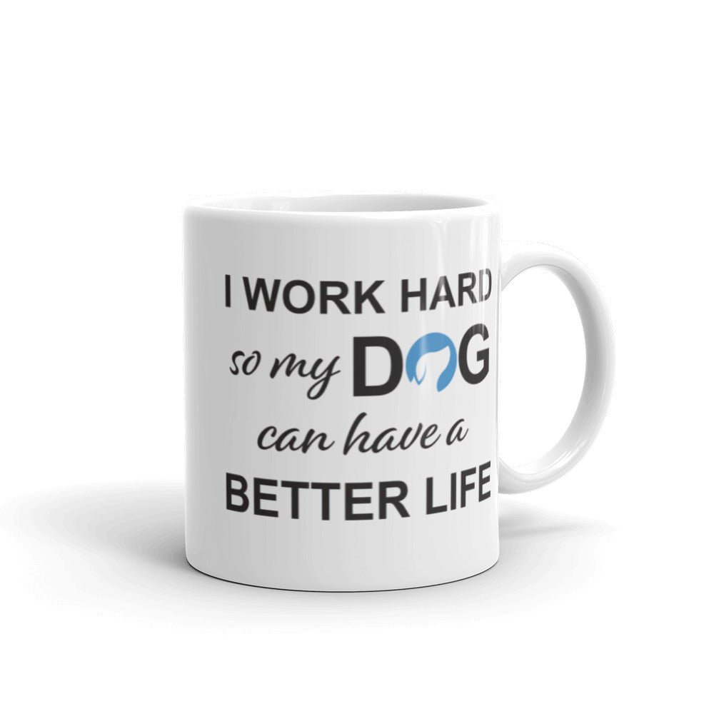 I Work Hard So My Dog Can Have a Better Life Mug