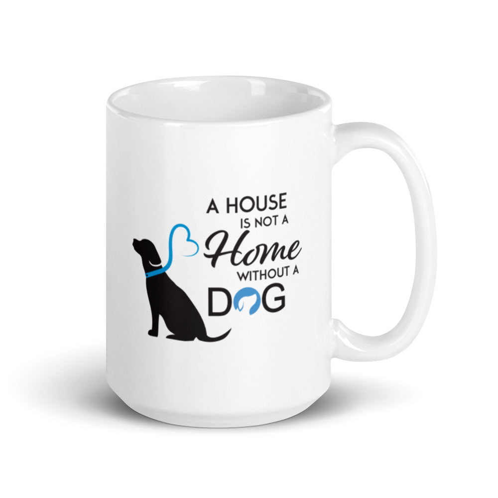 A House is Not a Home without a Dog Mug