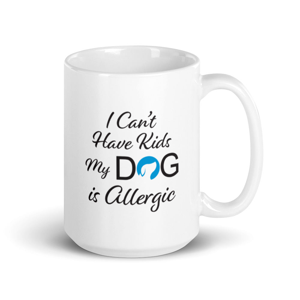 I Can&#39;t Have Kids My Dog is Allergic Logo Mug